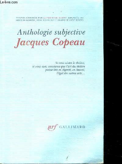 Anthologie subjective Jacques Copeau - si vous aimez le theatren si vous avez conscience que l'art du theatre puisse etre en dignite, en beaute l'egal des autres arts... textes choisis par catherine daste, christel barbier, anne beaumond, claire st martin