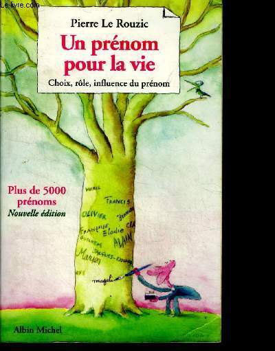 Un prenom pour la vie - Choix, role, influence du prenom - plus de 5000 prenoms, nouvelle edition