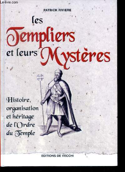 Les Templiers et leurs mystres - Histoire, organisation et hritage de l'Ordre du Temple