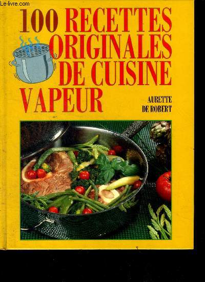 100 Recettes Originales De Cuisine Vapeur