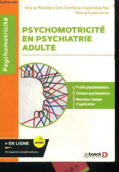 Psychomotricit en psychiatrie adulte - profils psychomoteurs, clinique psychomotrice, nouveaux champs d'application - 30 chapitres complementaires en ligne