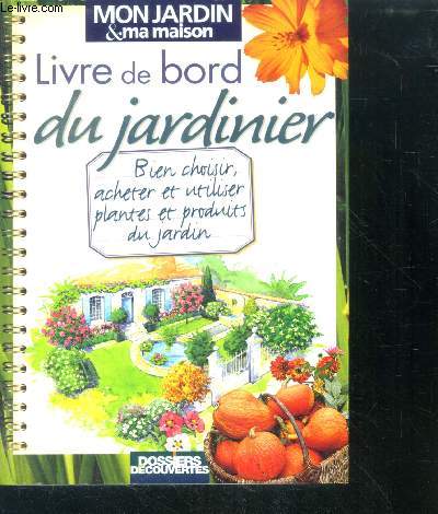 Livre de bord du jardinier - bien choisir, acheter et utiliser plantes et produits du jardin
