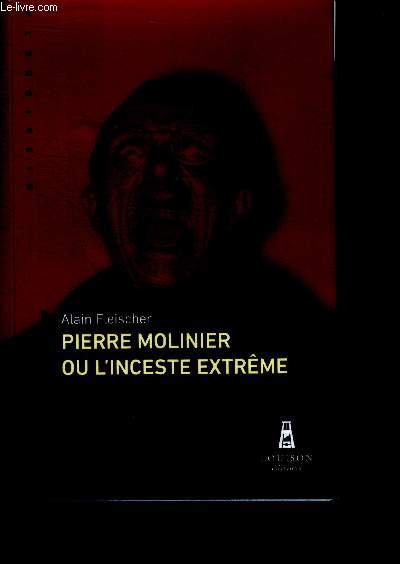 Pierre Molinier ou l'inceste extrme - collection dissidents