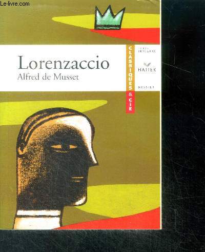 Lorenzaccio - texte integral - groupements de texte, reperes historiques et culturels, l'etude du genre, preparation au bac..
