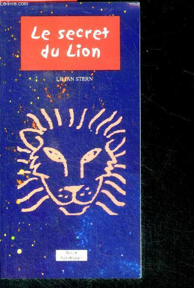 Le secret du lion - 23 juillet 22 aout - pratique et plein d'humour ce petit guide vous fera decouvrir les arcanes du lion...
