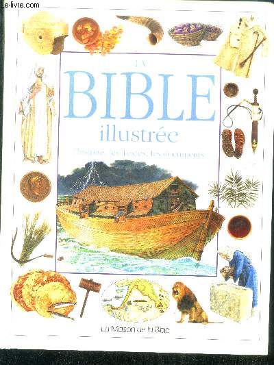 La Bible illustre - l'histoire, les textes, les documents