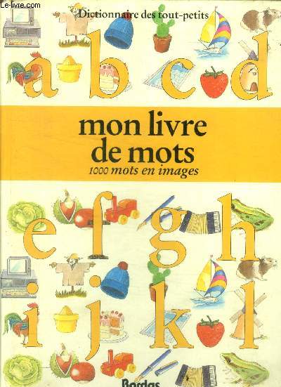 Mon Livre De Mots - 1000 mots en images - dictionnaire des tout petits