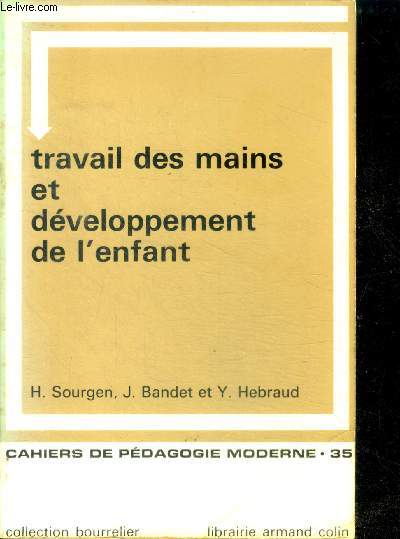 Le travail des mains et developpement de l'enfant (2 a 8 ans)- Collection Bourrelier, 35 - Cahiers de pedagogie moderne - 2e edition