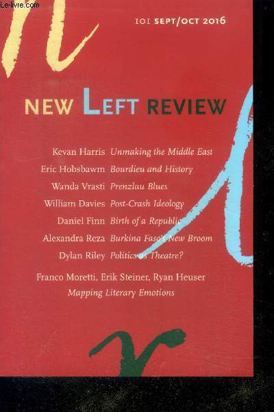 New left review n101 sept/oct 2016 - unmaking the middle east, bourdieu and history, prenzlau blues, post crash ideology, birth of a republic, burkina faso's new broom, politics as theatre?, mapping literary emotions
