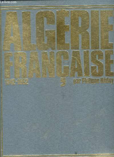 Algerie francaise : 1942-1962