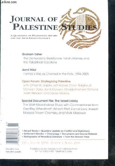 Journal of palestine studies - 139 volume XXXV, n3 spring 2006- a quarterly on palestinian affairs and the arab israeli conflict- graham usher the democratic resistance: fatah hamas and the palestinian elections- jamil hilal : hama's rise as charted...