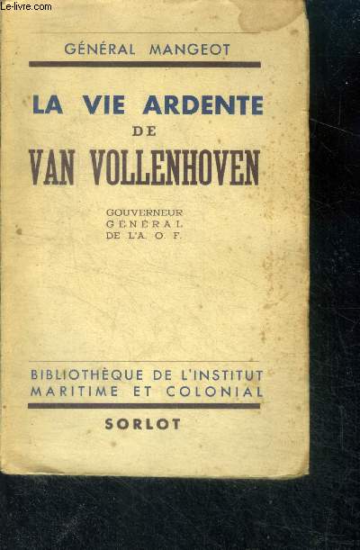 La vie ardente de van vollenhoven - gouverneur general de l'A.O.F. - bibliotheque de l'intitut maritime et colonial