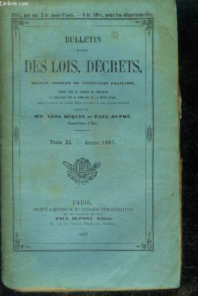 Bulletin annote des lois, decrets - recueil complet de la legislation francaise - tome XL annee 1887