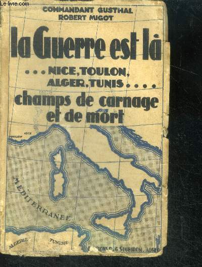 La Guerre est l...Nice, Toulon, >>Alger, Tunis... Champs de carnage et de mort.