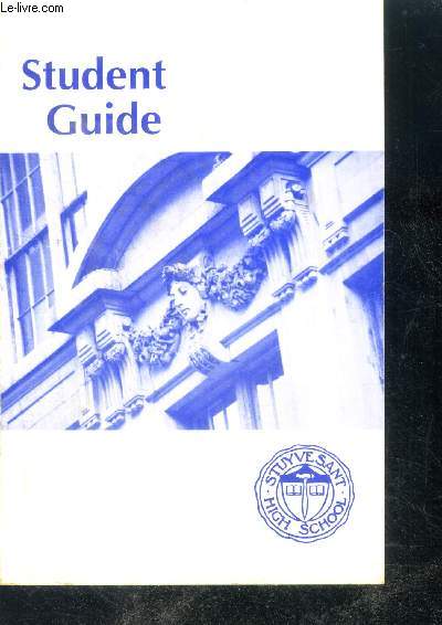 Student guide - Stuyvesant high school - pro scientia atque sapientia - handbook, college guiden student activities, course catalogue...