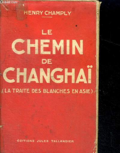 LE CHEMIN DE CHANGHAI - LA TRAITE DES BLANCHES EN ASIE- 6e edition