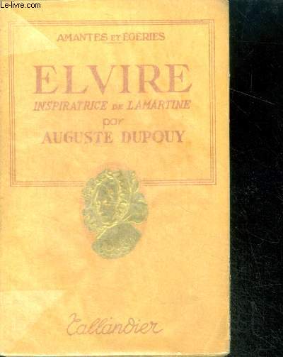 ELVIRE, INSPIRATRICE DE LAMARTINE - Collection Amantes et Egeries