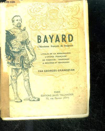 BAYARD - L'hrosme franais de toujours; l'Italie de la Renaissance, L'pope franaise, de Fornoue - Marignan,  Mzires et Biagrasso