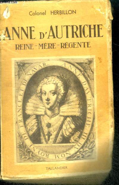 ANNE D'AUTRICHE - REINE - MERE- REGENTE.