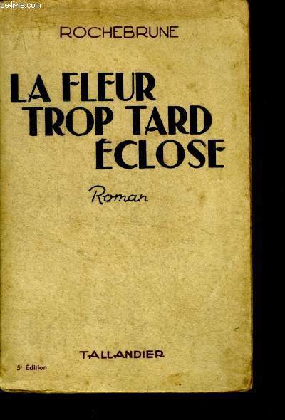 LA FLEUR TROP TARD ECLOSE - collection floralies - roman