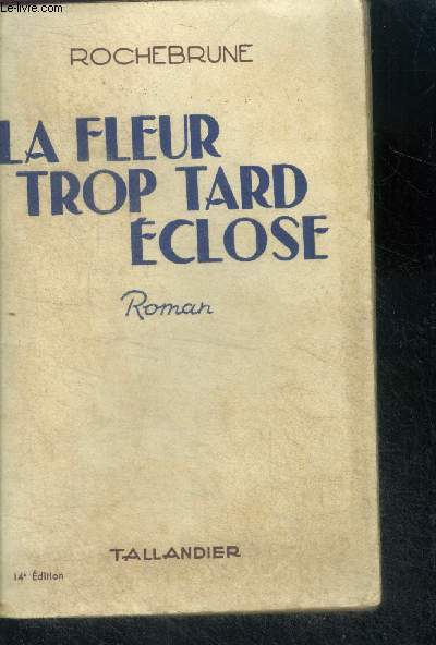 LA FLEUR TROP TARD ECLOSE - ROMAN - 14E EDITION