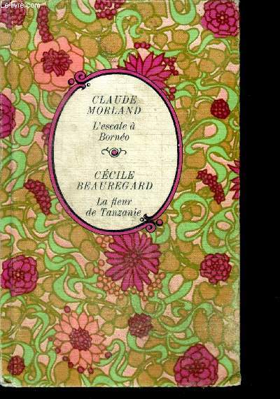 L'ESCALE A BORNEO par Claude morland + LA FLEUR DE TANZANIE par Cecile beauregard - COLLECTION ARC EN CIEL - 2 histoires en un ouvrage