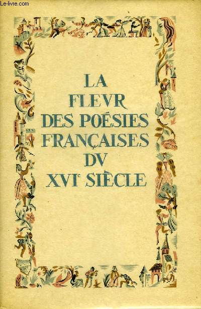 LA FLEUR DES POESIES FRANCAISES DU XVI SIECLE