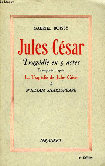 JULES CESAR, TRAGEDIE EN 5 ACTES, TRANSPOSEE D'APRES LA TRAGEDIE DE JULES CESAR DE WILLIAM SHAKESPEARE