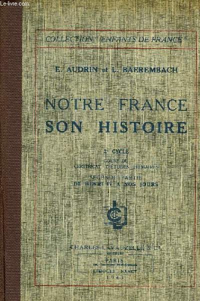 NOTRE FRANCE, SON HISTOIRE, 2e CYCLE, COURS DU CEP, 2e PARTIE, DE HENRI IV A NOS JOURS