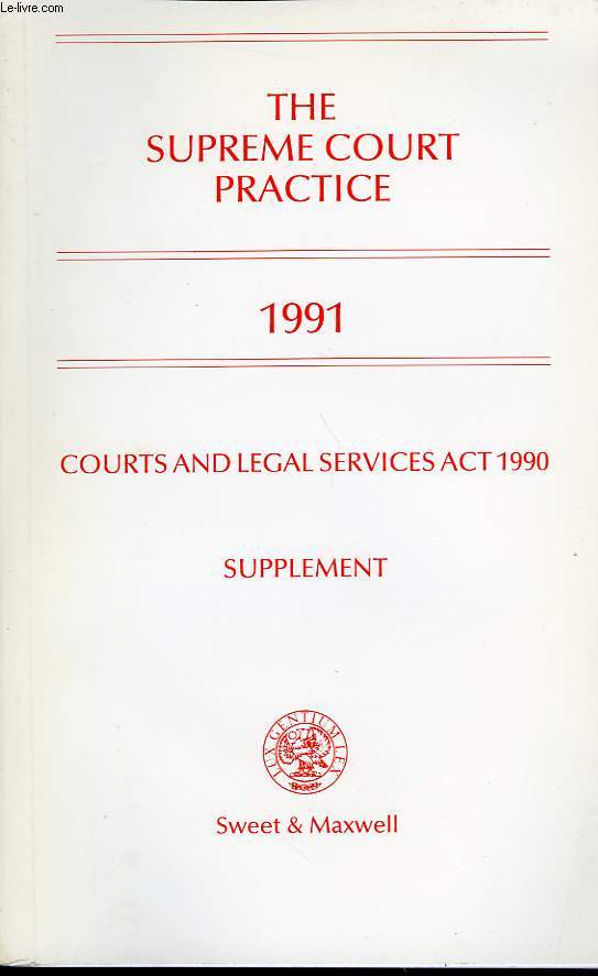 THE SUPREME COURT PRACTICE, 1991, COURTS AND LEGAL SERVICES ACT 1990, SUPPLEMENT