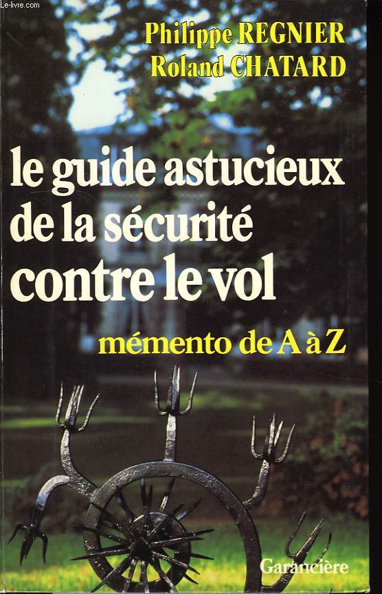LE GUIDE ASTUCIEUX DE LA SECURITE CONTRE LE VOL, MEMENTO DE A A Z