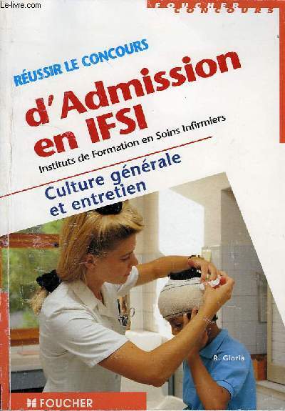 REUSSIR LE CONCOURS D'ADMISSION EN IFSI (INSTITUTS DE FORMATION EN SOINS INFIRMIERS), CULTURE GENERALE ET ENTRETIEN