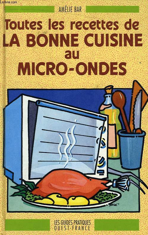 TOUTES LES RECETTES DE LA BONNE CUISINE AU MICRO-ONDES