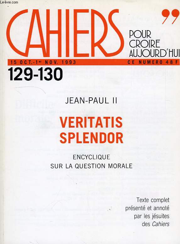 CAHIERS, POUR CROIRE AUJOURD'HUI, N 129-130, 15 OCT - 1er NOV. 1993, VERITATIS SPLENDOR