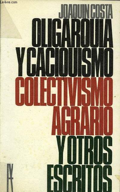 OLIGARQUIA Y CACIQUISMO, COLECTIVISMO AGRARIO Y OTROS ESCRITOS (ANTOLOGIA)