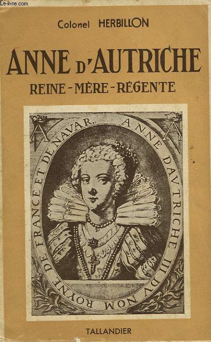 ANNE D'AUTRICHE, REINE, MERE, REGENTE