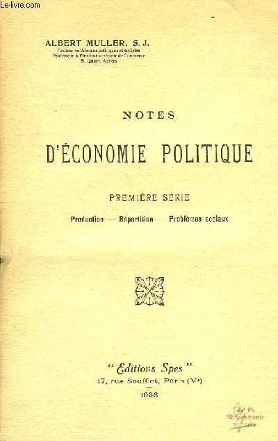 NOTES D'ECONOMIE POLITIQUE, 1re SERIE, PRODUCTION, REPARTITION, PROBLEMES SOCIAUX