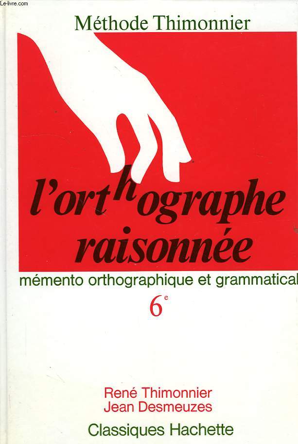 L'ORTHOGRAPHE RAISONNEE, MEMENTO ORTHOGRAPHIQUE ET GRAMMATICAL, 6e