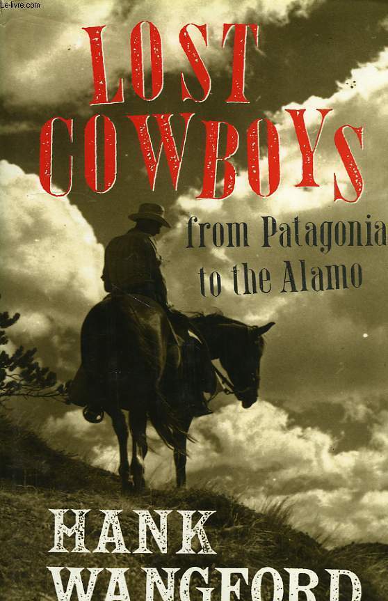 LOST COWBOYS, FROM PATAGONIA TO THE ALAMO