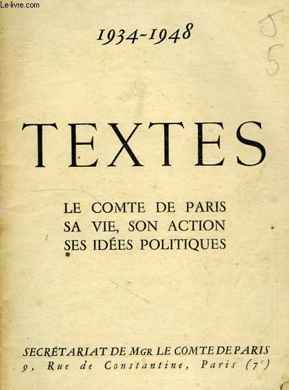LE COMTE DE PARIS, SA VIE, SON ACTION, SES IDEES POLITIQUES, 1934-1948, TEXTES