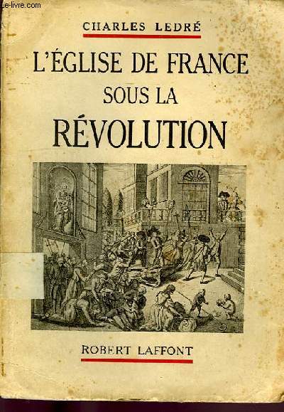 L EGLISE DE FRANCE SOUS LA REVOLUTION.