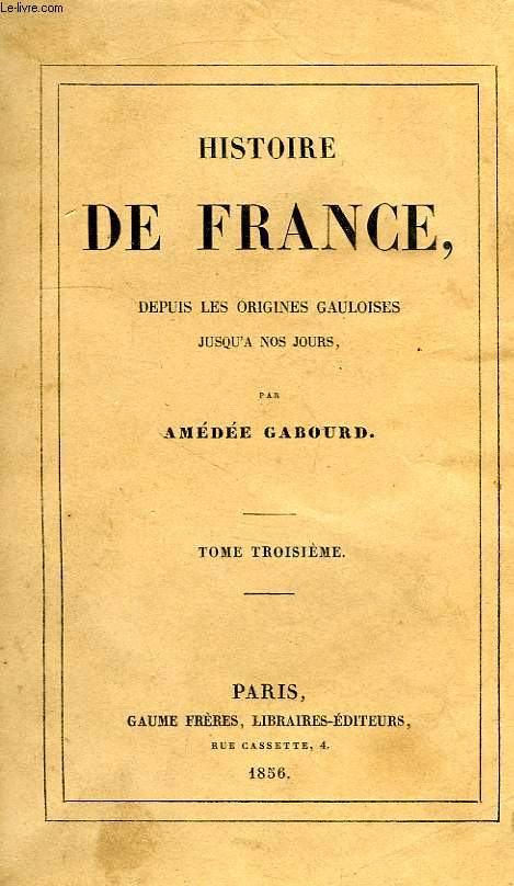HISTOIRE DE FRANCE DEPUIS LES ORIGINES GAULOISES JUSQU'A NOS JOURS, TOME III, 638-814