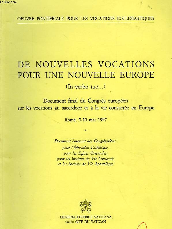 DE NOUVELLES VOCATIONS POUR UNE OUVELLE EUROPE (IN VERBO TUO...), DOCUMENT FINAL DU CONGRES EUROPEEN SUR LES VOCATIONS AU SACERDOCE ET A A LA VIE CONSACREE EN EUROPE, ROME, 5-10 MAI 1997