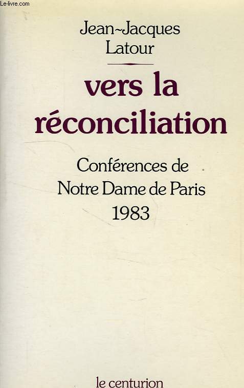 VERS LA RECONCILIATION, CONFERENCES DE CAREME A NOTRE-DAME DE PARIS, FEVRIER-MARS 1983