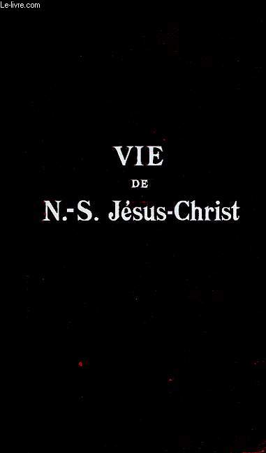 VIE DE NOTRE-SEIGNEUR JESUS-CHRIST D'APRES LES QUATRE EVANGILES