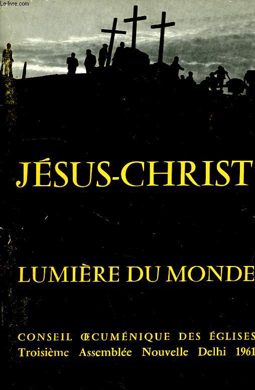 JESUS-CHRIST, LUMIERE DU MONDE, CONSEIL OECUMENIQUE DES EGLISES, 3e ASSEMBLEE NOUVELLE, DELHI 1961