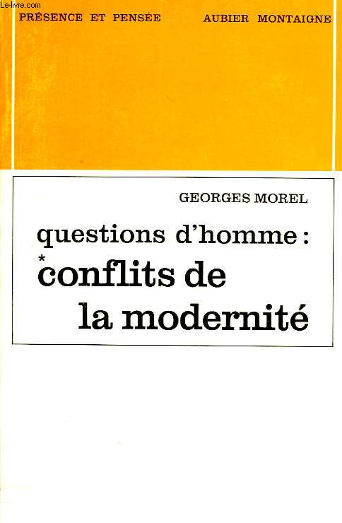 QUESTIONS D'HOMME, I, CONFLITS DE LA MODERNITE