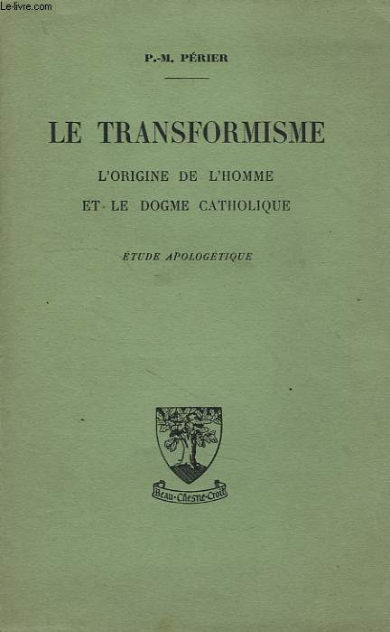 LE TRANSFORMISME, L'ORIGINE DE L'HOMME ET LE DOGME CATHOLIQUE, ETUDE APOLOGETIQUE