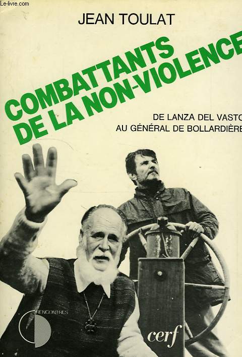 COMBATTANTS DE LA NON-VIOLENCE, DE LANZA DEL VASTO AU GENERAL DE BOLLARDIERE