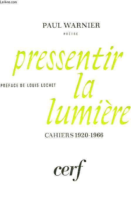 PRESSENTIR LA LUMIERE, CAHIERS 1920-1966